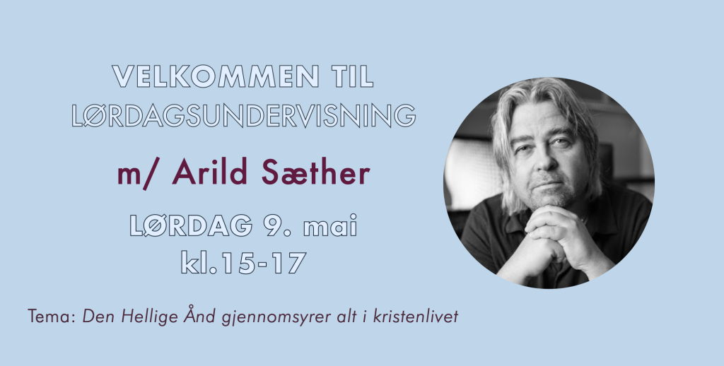 Lørdagsundervisning på Evangeliehuset 9.mai 2026 med Arild Sæther