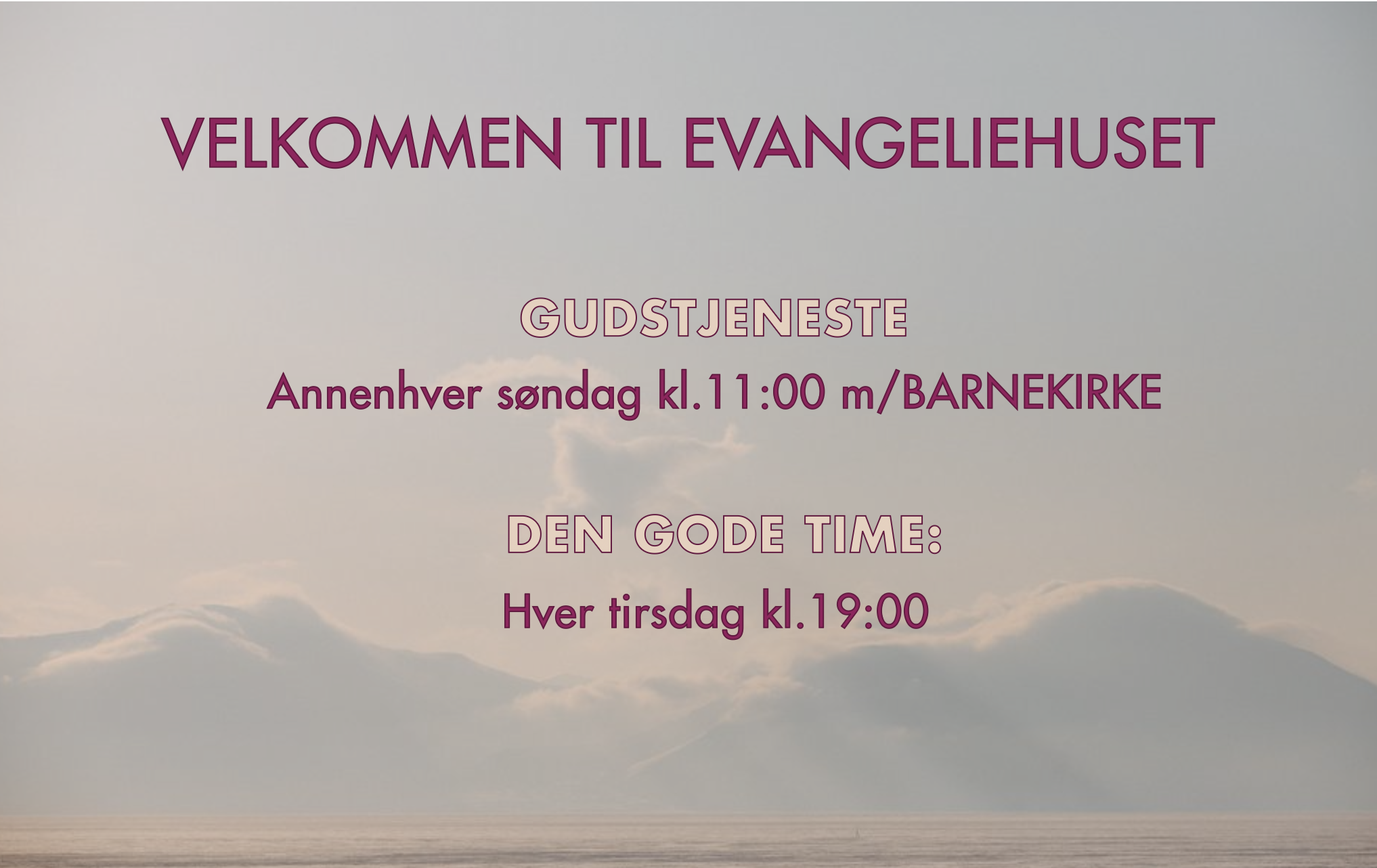 Velkommen til Evangeliehuset tirsdager kl.19:00 og annenhver søndag kl.11 med barnekirke og Guds Ord